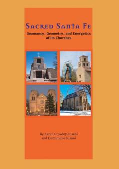 Sacred Santa Fe: Geomancy Geometry and Energetics of its Churches