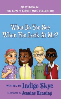 What Do You See When You Look at Me?: 1 (Love & Acceptance Collection)