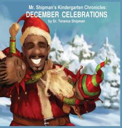 Mr. Shipman's Kindergarten Chronicles: December Celebrations: 1 (Mr. Shipman Kindergarten Chronicles)