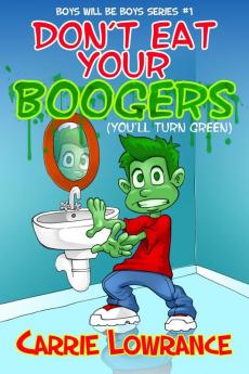 Don't Eat Your Boogers (You'll Turn Green): 1 (Boys Will Be Boys)
