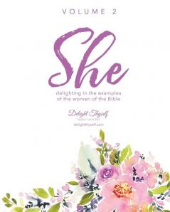 She: Delighting In The Examples Of The Women Of the Bible - Vol. 2