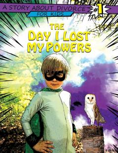 The Day I Lost My Powers: A Story about Divorce for Kids