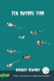 Ten Swishy Fish: 2 (Bite-Size Books for Beginning Readers)