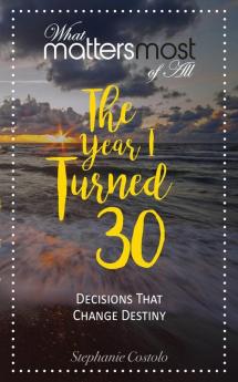 The Year I Turned Thirty: What Matters Most of All: 4