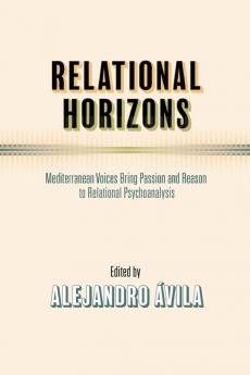 Relational Horizons: Mediterranean Voices Bring Passion and Reason to Relational Psychoanalysis