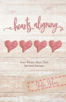 Hearts Aligning: Seven Women Share Their Spiritual Journeys