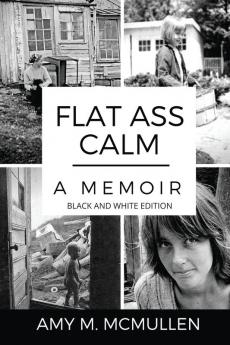 Flat Ass Calm: A Memoir- Black and White Edition