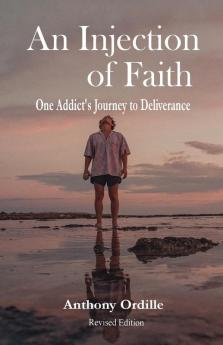 An Injection of Faith: One Addict's Journey to Deliverance