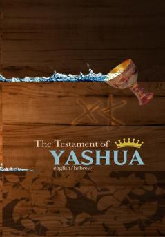 The Testament of Yashua: Hebrew/English Gospels and Revelations