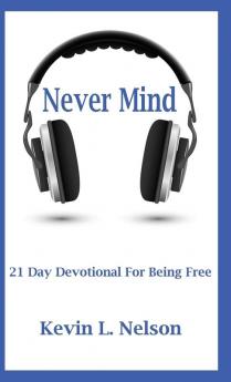 Never Mind: 21 Day Devotional to Being Free