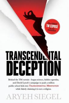 Transcendental Deception: Behind theTM curtain--bogus science hidden agendas and David Lynch's campaign to push a million public school kids into ... while falsely claiming it is not a religion.