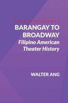 Barangay to Broadway: Filipino American Theater History