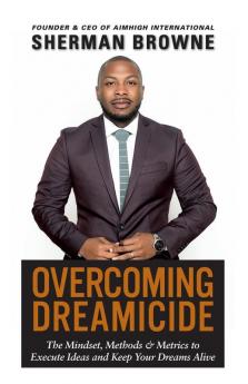 Overcoming Dreamicide: The Mindset Methods and Metrics to Execute Ideas and Keep Your Dreams Alive