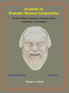 Aristotle on Dramatic Musical Composition: The Real Role of Literature Catharsis Music and Dance in the POETICS