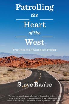 Patrolling the Heart of the West: True Tales of a Nevada State Trooper