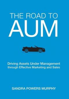 The Road to AUM: Driving Assets Under Management through Effective Marketing and Sales