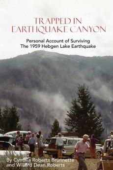 Trapped In Earthquake Canyon: Personal Account of Surviving the 1959 Hebgen Lake Earthquake