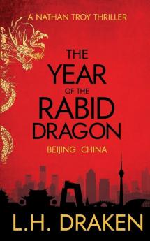 The Year of the Rabid Dragon: A Beijing China Thriller: 1 (Nathan Troy Thriller)