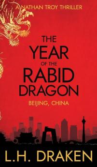 The Year of the Rabid Dragon: A Beijing China Thriller: 1 (Nathan Troy Thriller)