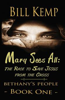 Mary Sees All: The Race to Save Jesus from the Cross: 1 (Bethany's People)