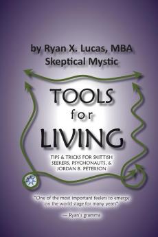 TOOLS for LIVING: Tips & tricks for skittish seekers psychonauts & Jordan B. Peterson: 1 (Seeking Sapience)