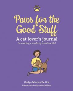 Paws for the Good Stuff: A Cat Lover's Journal for Creating a Purrfectly Pawsitive Life