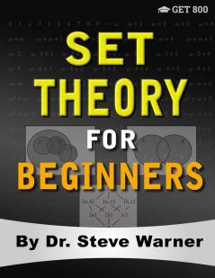 Set Theory for Beginners: A Rigorous Introduction to Sets Relations Partitions Functions Induction Ordinals Cardinals Martin's Axiom and Stationary Sets