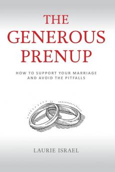 The Generous Prenup: How to Support Your Marriage and Avoid the Pitfalls