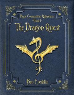 The Dragon Quest: A Music Composition Adventure: 1 (Music Composition Adventures)