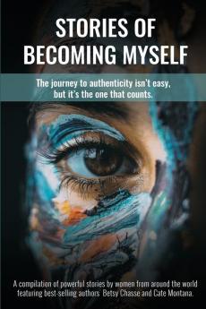 Stories of Becoming Myself: The journey to authenticity isn't easy but it's the one that counts.