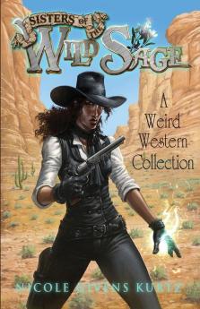 Sisters of the Wild Sage: A Weird Western Collection