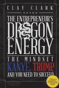 Dragon Energy: The Mindset Kanye Trump and You Need to Succeed