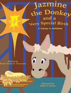 Jazmine the Donkey and a Very Special Birth: A Journey to Bethlehem: 2 (Donkeys in the Bible)