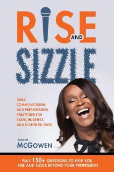 Rise and Sizzle: Daily Communication and Presentation Strategies for Sales Business and Higher Ed Pros