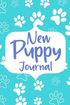 New Puppy Journal Book: Dog Care Logbook for Dog Owner or Dog Lover Puppy Health Planner