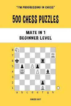 500 Chess Puzzles Mate in 1 Beginner Level: Solve chess problems and improve your tactical skills