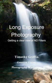 Long Exposure Photography: Getting a clear view on ND Filters