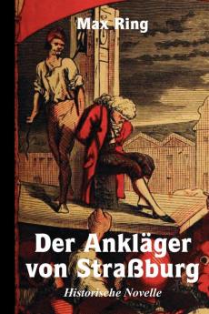 Der Ankläger von Straßburg Historische Novelle