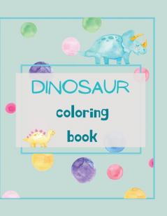 Dinosaur Coloring Book: Dinosaur Coloring Book for Kids Ages 4-8 Fun Color Hand Illustrators Learn for Preschool and Kindergarten