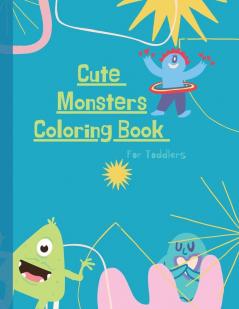 Monsters Coloring Book: Monster Coloring Book for Kids: Cute Monsters Coloring Book For Toddlers: 50 Big Simple and Fun Designs: Ages 2-6 8.5 x 11 Inches