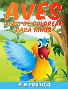 Aves libro de colorear para niños: Libro De Colorear para Niños y Niñas a Partir de 4 Años una colección única de páginas para colorear un libro para colorear de pájaros que los niños disfrutarán