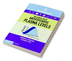 The Clinical Use of Antipsychotic Plasma Levels