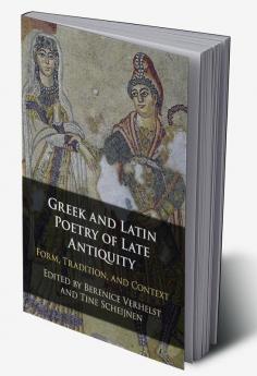 Greek and Latin Poetry of Late Antiquity