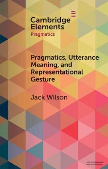 Pragmatics Utterance Meaning and Representational Gesture