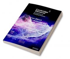 Can BRICS De-dollarize the Global Financial System?