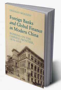 Foreign Banks and Global Finance in Modern China