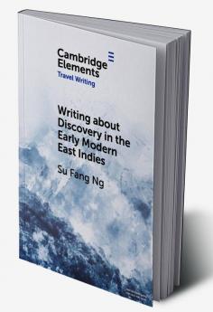 Writing about Discovery in the Early Modern East Indies