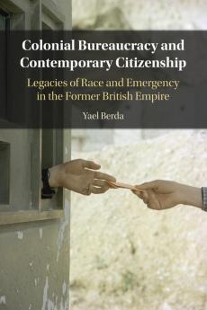 Colonial Bureaucracy and Contemporary Citizenship