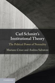 Carl Schmitt's Institutional Theory