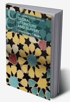 The Cambridge Companion to Global Literature and Slavery